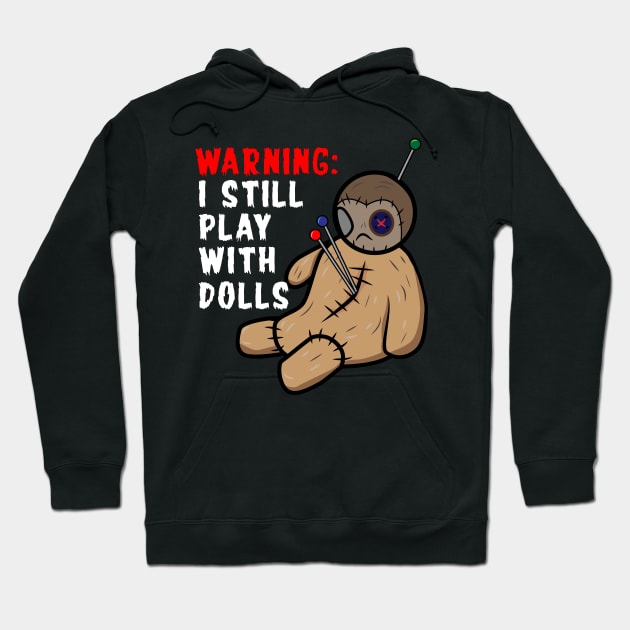 Warning I Still Play With Dolls Hoodie by Brobocop